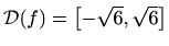 $ \mathcal{D}(f)=\left[ -\sqrt 6,\sqrt 6\right]$