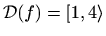 $ \mathcal{D}(f)=[1,4\rangle$