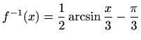 $ \displaystyle f^{-1}(x)=\frac{1}{2} \arcsin {\frac{x}{3}}-\frac{\pi}{3}$