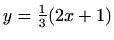 $ y=\frac{1}{3}(2x+1)$