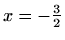 $ x=-\frac{3}{2}$