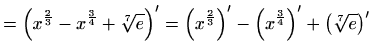 $\displaystyle =\left(x^{\frac{2}{3}} -x^{\frac{3}{4}}+\sqrt[7]{e}\right)' =\left(x^{\frac{2}{3}}\right)' -\left(x^{\frac{3}{4}}\right)'+\left(\sqrt[7]{e}\right)'$