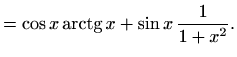 $\displaystyle =\cos x \mathop{\mathrm{arctg}}\nolimits x +\sin x\,\frac{1}{1+x^2}.$