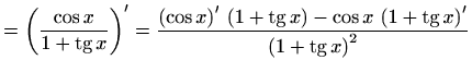 $\displaystyle =\left(\frac{\cos x}{1+\mathop{\mathrm{tg}}\nolimits x}\right)' =...
...hrm{tg}}\nolimits x\right)'} {\left(1+\mathop{\mathrm{tg}}\nolimits x\right)^2}$
