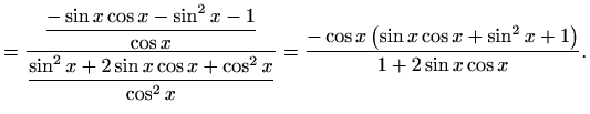 $\displaystyle =\frac{\displaystyle\frac{-\sin x\cos x-\sin^2x-1}{\cos x}} {\dis...
...\cos^2x}} =\frac{-\cos x \left(\sin x\cos x+\sin^2x+1\right)}{1+2\sin x\cos x}.$