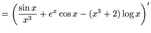 $\displaystyle =\left(\frac{\sin x}{x^3}+e^x\cos x-(x^3+2)\log x\right)'$