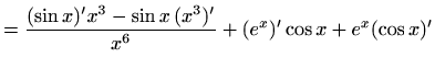 $\displaystyle =\frac{(\sin x)' x^3-\sin x \,(x^3)'}{x^6}+(e^x)'\cos x+e^x(\cos x)'$