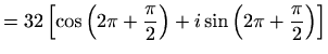 $\displaystyle =32\left[\cos\left(2\pi+\frac{\pi}{2}\right)+i\sin\left(2\pi+\frac{\pi}{2}\right)\right]$
