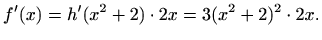 $\displaystyle f'(x)=h'(x^2+2)\cdot 2x=3(x^2+2)^2\cdot 2x.$