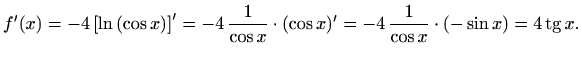 $\displaystyle f'(x)=-4\left[\ln\left(\cos x\right)\right]'=-4\, \frac{1}{\cos x...
...4\, \frac{1}{\cos x}\cdot\left(-\sin x\right)=4\mathop{\mathrm{tg}}\nolimits x.$