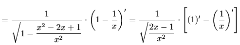 $\displaystyle =\frac{1}{\sqrt{1-\displaystyle\frac{x^2-2x+1}{x^2}}}\cdot \left(...
...displaystyle\frac{2x-1}{x^2}}}\cdot \left[(1)'-\left(\frac{1}{x}\right)'\right]$