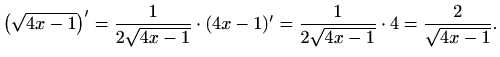 $\displaystyle \left(\sqrt{4x-1}\right)'=\frac{1}{2\sqrt{4x-1}}\cdot(4x-1)'
=\frac{1}{2\sqrt{4x-1}}\cdot4=\frac{2}{\sqrt{4x-1}}.$
