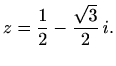 $\displaystyle z=\frac{1}{2}-\frac{\sqrt{3}}{2}\,i.$