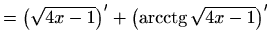 $\displaystyle =\left(\sqrt{4x-1}\right)'+\left(\mathop{\mathrm{arcctg}}\nolimits \sqrt{4x-1}\right)'$