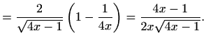 $\displaystyle =\frac{2}{\sqrt{4x-1}}\left(1-\frac{1}{4x}\right)=\frac{4x-1}{2x\sqrt{4x-1}}.$