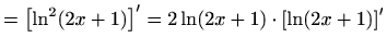 $\displaystyle =\left[\ln^2 (2x+1)\right]'=2 \ln (2x+1)\cdot \left[\ln (2x+1)\right]'$
