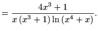 $\displaystyle =\frac{4x^3+1}{x\left(x^3+1\right)\ln\left(x^4+x\right)}.$