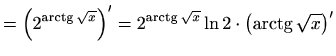 $\displaystyle =\left(2^{\mathop{\mathrm{arctg}}\nolimits \sqrt{x}}\right)' =2^{...
...imits \sqrt{x}}\ln2\cdot\left(\mathop{\mathrm{arctg}}\nolimits \sqrt{x}\right)'$