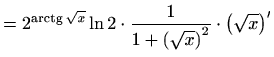 $\displaystyle =2^{\mathop{\mathrm{arctg}}\nolimits \sqrt{x}}\ln2\cdot\frac{1}{1+\left(\sqrt{x}\right)^2}\cdot\left(\sqrt{x}\right)'$