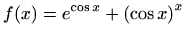 $ f(x)=\displaystyle e^{\cos x}+\left(\cos x \right)^x$