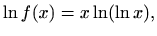 $\displaystyle \ln f(x)=x\ln (\ln x),
$