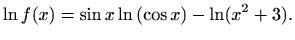 $\displaystyle \ln f(x)=\sin x \ln\left(\cos x\right)-\ln(x^2+3).
$