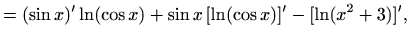 $\displaystyle =(\sin x)' \ln(\cos x)+ \sin x \,[\ln(\cos x)]'-[\ln(x^2+3)]',$