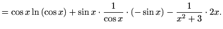 $\displaystyle =\cos x \ln\left(\cos x\right)+ \sin x \cdot\frac{1}{\cos x}\cdot(-\sin x)-\frac{1}{x^2+3} \cdot 2x.$