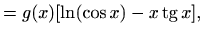 $\displaystyle =g(x)[\ln(\cos x)-x\mathop{\mathrm{tg}}\nolimits x],$