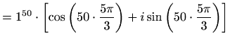$\displaystyle =1^{50}\cdot\left[\cos\left(50\cdot\frac{5\pi}{3}\right)+i\sin\left(50\cdot\frac{5\pi}{3}\right)\right]$