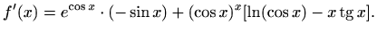 $\displaystyle f'(x)=e^{\cos x}\cdot(-\sin x)+(\cos x )^x[\ln(\cos x)-x\mathop{\mathrm{tg}}\nolimits x].$