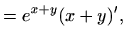 $\displaystyle = e^{x+y}(x+y)',$