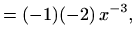 $\displaystyle =(-1) (-2)\, x^{-3},$