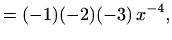 $\displaystyle =(-1) (-2) (-3)\, x^{-4},$