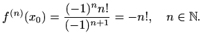 $\displaystyle f^{(n)}(x_0)=\frac{(-1)^n n!}{(-1)^{n+1}}=-n!,\quad n\in\mathbb{N}.$