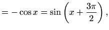 $\displaystyle =-\cos x=\sin\left(x+\frac{3\pi}{2}\right),$