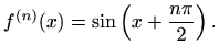$\displaystyle f^{(n)}(x)=\sin\left(x+\frac{n\pi}{2}\right).$