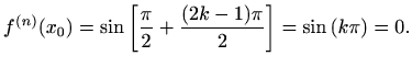$\displaystyle f^{(n)}(x_0)=\sin\left[\frac{\pi}{2}+\frac{(2k-1)\pi}{2}\right]
=\sin\left(k\pi\right)=0.$