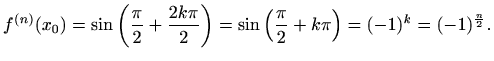 $\displaystyle f^{(n)}(x_0)=\sin\left(\frac{\pi}{2}+\frac{2k\pi}{2}\right)
=\sin\left(\frac{\pi}{2}+k\pi\right)=(-1)^k=(-1)^{\frac{n}{2}}.$