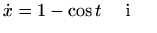 $\displaystyle \dot x=1-\cos t \quad\textrm{ i }\quad$