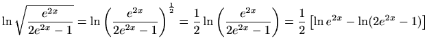 $\displaystyle \ln\sqrt{\frac{e^{2x}}{2e^{2x}-1}}=\ln\left(\frac{e^{2x}}{2e^{2x}...
...ac{e^{2x}}{2e^{2x}-1}
\right)=\frac{1}{2}\left[\ln e^{2x}-\ln(2e^{2x}-1)\right]$