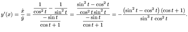 $\displaystyle y'(x)= \frac{\dot x}{\dot y}=\frac{\displaystyle\frac{1}{\cos^2 t...
...s t+1}} =-\frac{\left(\sin^2 t-\cos^2 t\right)(\cos t+1)}{\sin^3 t\, \cos^2 t}.$