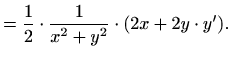 $\displaystyle = \frac{1}{2}\cdot\frac{1}{x^2+y^2}\cdot(2x+2y\cdot y').$