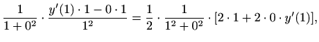 $\displaystyle \frac{1}{1+0^2}\cdot\frac{y'(1)\cdot 1-0\cdot1}{1^2}=
\frac{1}{2}\cdot\frac{1}{1^2+0^2}\cdot[2\cdot1+2\cdot0\cdot y'(1)],$
