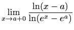 $ \displaystyle \lim\limits_{x\to a+0}\frac{\ln (x-a)}{\ln (e^x-e^a)}$