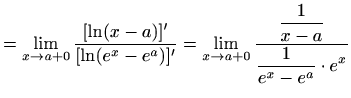 $\displaystyle =\lim\limits_{x\to a+0}\frac{[\ln (x-a)]'}{[\ln (e^x-e^a)]'} =\li...
... a+0}\frac{\displaystyle\frac{1}{x-a}}{\displaystyle\frac{1}{e^x-e^a}\cdot e^x}$