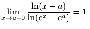 $\displaystyle \lim\limits_{x\to a+0}\frac{\ln (x-a)}{\ln (e^x-e^a)}=1.$