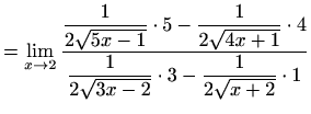 $\displaystyle =\lim\limits_{x\to 2}\frac{\displaystyle\frac{1}{2\sqrt{5x-1}}\cd...
...cdot 4}{\displaystyle\frac{1}{2\sqrt{3x-2}}\cdot3-\frac{1}{2\sqrt{x+2}}\cdot 1}$