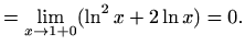 $\displaystyle =\lim\limits_{x\to 1+0}(\ln^2x+2\ln x)=0.$