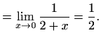 $\displaystyle =\lim\limits_{x\to 0}\frac{1}{2+x}=\frac{1}{2}.$